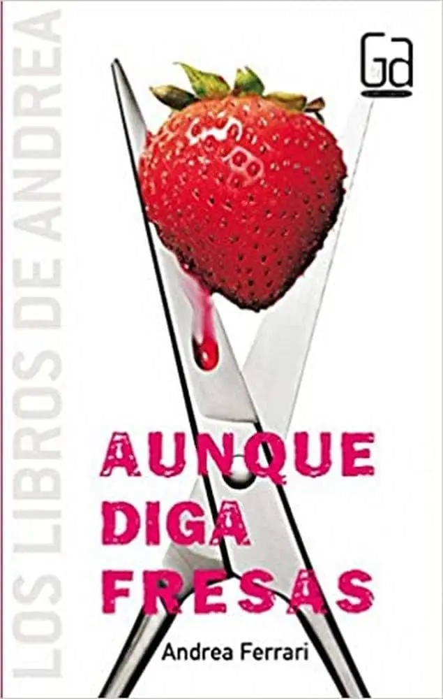 aunque diga fresas andrea ferrari - Qué tema plantea la novela Aunque diga fresas